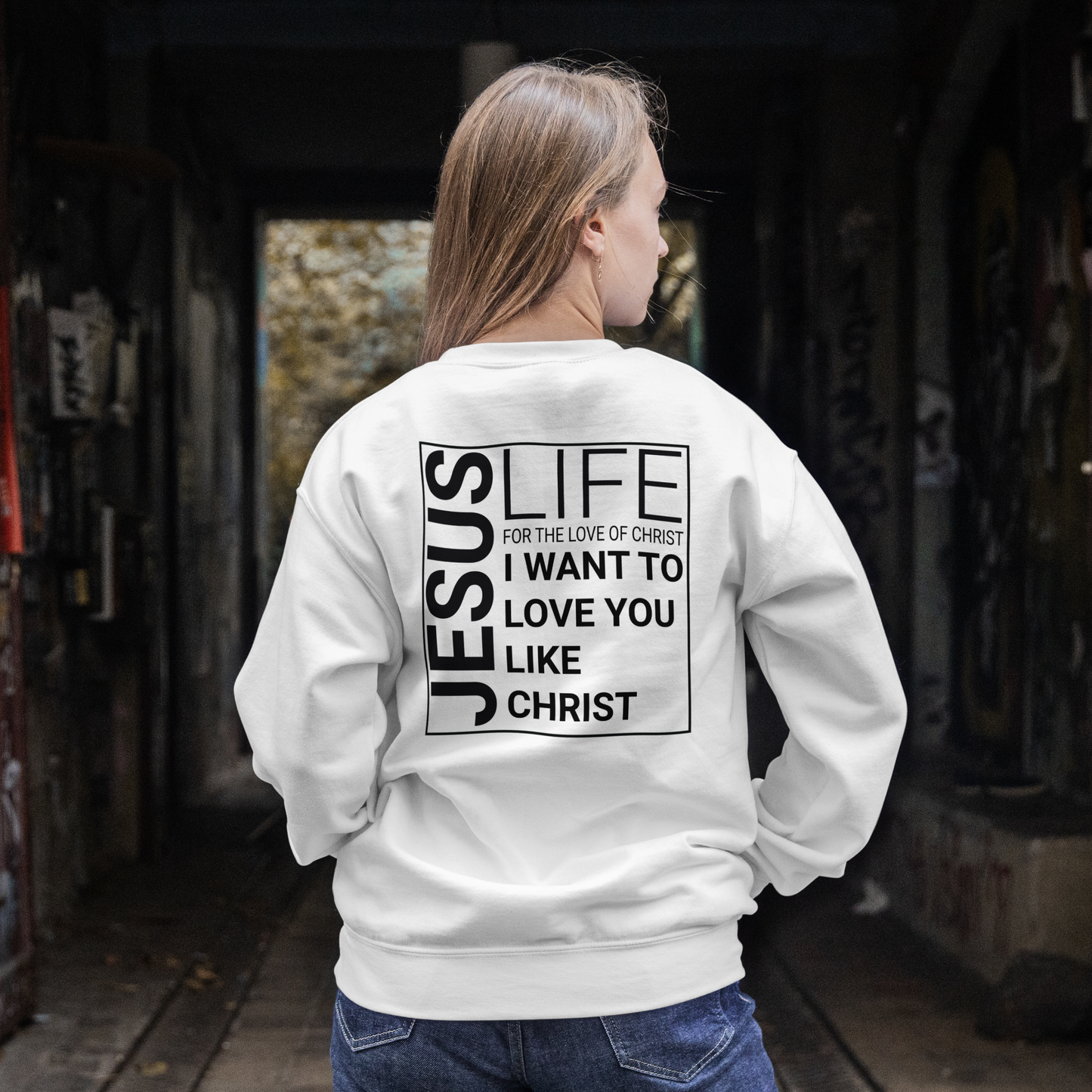 Jesus Life - I Want To Love You Like Christ Sweatshirt