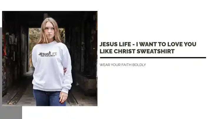 Jesus Life - I Want To Love You Like Christ Sweatshirt by@Outfy